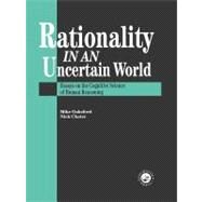 Rationality In An Uncertain World: Essays In The Cognitive Science Of Human Understanding by Chater; Nick, 9780863775345