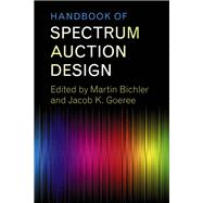 Handbook of Spectrum Auction Design by Bichler, Martin; Goeree, Jacob K., 9781107135345