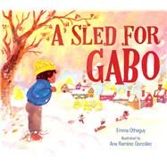 A Sled for Gabo by Otheguy, Emma; Gonzlez, Ana Ramrez, 9781534445345