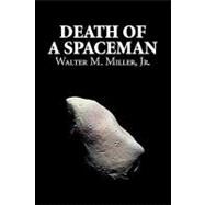 Death of a Spaceman by Miller, Walter M., Jr., 9781606645345