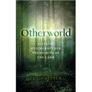 Otherworld Ecstatic Witchcraft for the Spirits of the Land by Allaun, Chris, 9781789045345