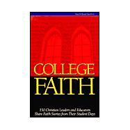 College Faith : 150 Christian Leaders and Educators Share Faith Stories from Their Student Days by Knott, Ronald Alan, 9781883925345