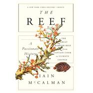 The Reef: A Passionate History: The Great Barrier Reef from Captain Cook to Climate Change by McCalman, Iain, 9780374535346