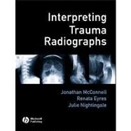 Interpreting Trauma Radiographs by McConnell, Jonathan; Eyres, Renata; Nightingale, Julie, 9781405115346