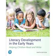 Literacy Development in the Early Years Helping Children Read and Write and MyLab Education with Enhanced Pearson eText -- Access Card Package by Morrow, Lesley Mandel, 9780135175347