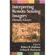 Interpreting Remote Sensing Imagery by Hoffman, Robert R.; Markman, Arthur B., 9780367455347