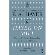 Hayek On Mill: The Mill-Taylor Friendship and Related Writings by Peart; Sandra J, 9780415035347
