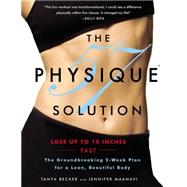 The Physique 57(R) Solution The Groundbreaking 2-Week Plan for a Lean, Beautiful Body by Becker, Tanya; Maanavi, Jennifer, 9780446585347