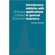 Introductory Statistics with Applications in General Insurance by I. B. Hossack , J. H. Pollard , B. Zehnwirth, 9780521655347