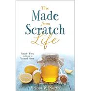 The Made from Scratch Life by Norris, Melissa K ., 9780736965347