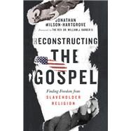 Reconstructing the Gospel by Wilson-Hartgrove, Jonathan; Barber, William J., II, 9780830845347