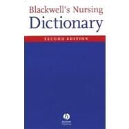 Blackwell's Nursing Dictionary, 2nd Edition by Editor:  Dawn Freshwater (Bournemouth University ); Editor:  Sian Masiln-Prothero (School of Nursing and Midwifery, University of Southampton, UK), 9781405105347