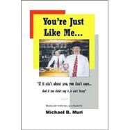 You're Just Like Me...if It Ain't About You, You Don't Care...and If You Didn't Say It, It Ain't Funny by Muri, Mike, 9781412035347