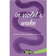 In Violet's Wake by Devereaux-Nelson, Robin, 9781593765347