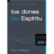 Una Guia Esencial para los Dones Espiritu / An Essential Guide to Spiritual Gifts by Phillips, Ron, 9781616385347