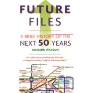 Future Files A Brief History of the Next 50 Years by Watson, Richard, 9781857885347