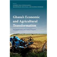 Ghana's Economic and Agricultural Transformation Past Performance and Future Prospects by Diao, Xinshen; Hazell, Peter; Kolavalli, Shashidhara; Resnick, Danielle, 9780198845348