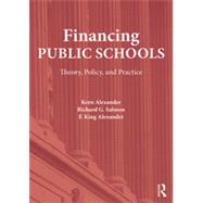 Financing Public Schools: Theory, Policy, and Practice by Alexander; Kern, 9780415645348
