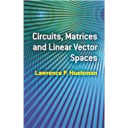 Circuits, Matrices and Linear Vector Spaces by Huelsman, Lawrence P., 9780486485348