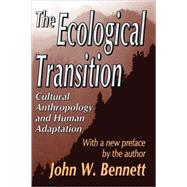 The Ecological Transition: Cultural Anthropology and Human Adaptation by Bennett,John W., 9780765805348