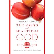 The Good and Beautiful God by Smith, James Bryan, 9780830835348