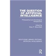 The Question of Artificial Intelligence by Bloomfield, Brian P., 9781138585348