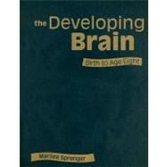 The Developing Brain; Birth to Age Eight by Marilee Sprenger, 9781412955348