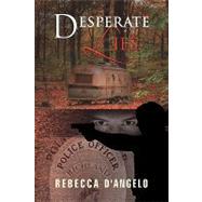 Desperate Lies by D'angelo, Rebecca, 9781436335348