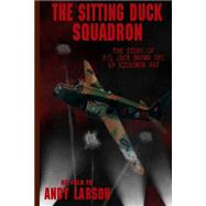 The Sitting Duck Squadron: The Story of F/L Jack Brown Dfc, 69 Squadron Raf by Larson, Andy, 9781484095348