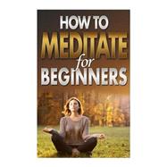 How to Meditate for Beginners by Jones, Megan, 9781506005348