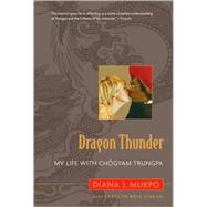 Dragon Thunder My Life with Chogyam Trungpa by Gimian, Carolyn Rose; Mukpo, Diana J., 9781590305348