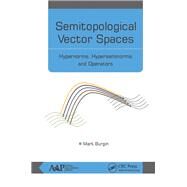 Semitopological Vector Spaces: Hypernorms, Hyperseminorms, and Operators by Burgin; Mark, 9781771885348