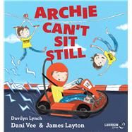 Archie Can't Sit Still by Vee, Dani; Layton, James; Lynch, Davilyn, 9781923345348