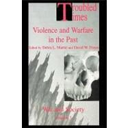 Troubled Times: Violence and Warfare in the Past by Frayer,David W., 9789056995348