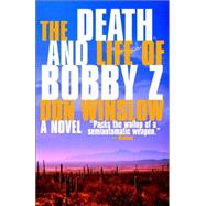 The Death and Life of Bobby Z by WINSLOW, DON, 9780307275349