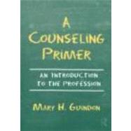 A Counseling Primer: An Introduction to the Profession by Guindon; Mary H., 9780415875349