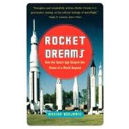 Rocket Dreams How the Space Age Shaped Our Vision of a World Beyond by Benjamin, Marina, 9780743255349