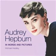Audrey Hepburn In Words and Pictures by Heatley, Michael, 9780785835349