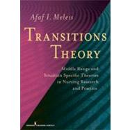 Transitions Theory: Middle-Range and Situation- Specific Theories in Nursing Research and Practice by Meleis, Afaf Ibrahim, Ph.D., 9780826105349