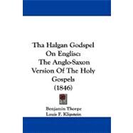 Tha Halgan Godspel on Englisc : The Anglo-Saxon Version of the Holy Gospels (1846) by Thorpe, Benjamin; Klipstein, Louis F., 9781104435349