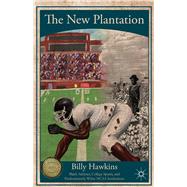The New Plantation Black Athletes, College Sports, and Predominantly White NCAA Institutions by Hawkins, Billy, 9781137035349