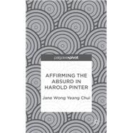Affirming the Absurd in Harold Pinter by Wong Yeang Chui, Jane, 9781137345349