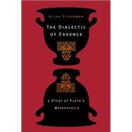 The Dialectic of Essence: A Study of Plato's Metaphysics by Silverman, Allan, 9781400825349