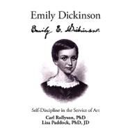 Emily Dickinson : Self-Discipline in the Service of Art by Rollyson, Carl E.; Paddock, Lisa (CON), 9781440115349