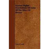 Icarian Flights - Translations of Some of the Odes of Horace by Coutts, Francis, 9781444625349