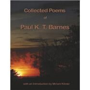Collected Poems of Paul K T Barnes by Barnes, Paul K T; Kilmer, Miriam, 9781667855349