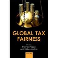 Global Tax Fairness by Pogge, Thomas; Mehta, Krishen, 9780198725350