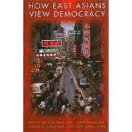 How East Asians View Democracy by Chu, Yun-Han, 9780231145350