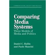 Comparing Media Systems: Three Models of Media and Politics by Daniel C. Hallin , Paolo Mancini, 9780521835350