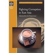 Fighting Corruption in East Asia : Solutions from the Private Sector by Arvis, Jean-Francois; Berenbeim, Ronald E., 9780821355350
